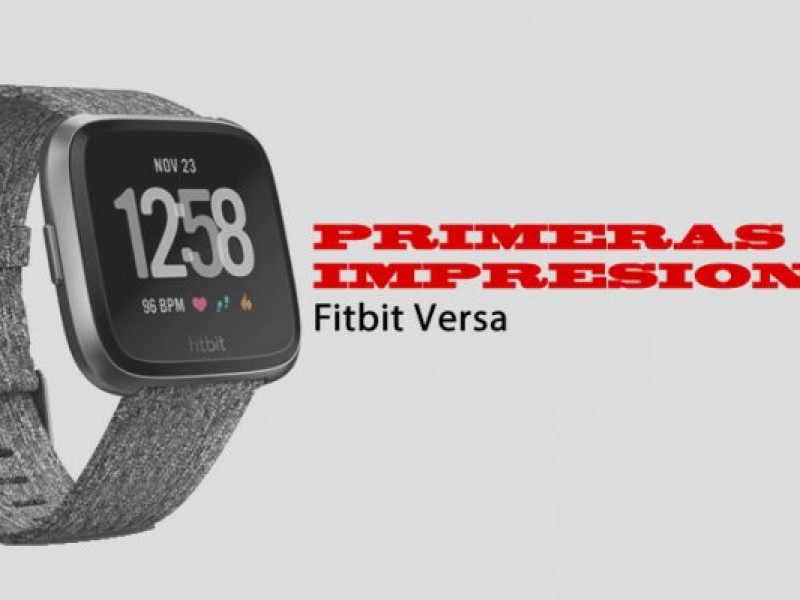 Primeras Impresiones del Fitbit Versa: Smartwatch econ&oacute;mico y optimizado - WDesign - Diseño Web Profesional